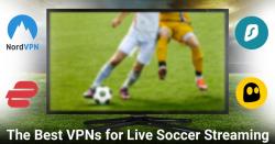 The Best VPNs for Live Soccer Streaming